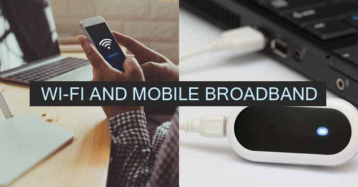 What is the Difference Between Wi-Fi and Mobile Broadband